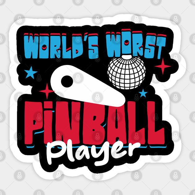 World's Worst Pinball Player Pinball Player Sticker TeePublic